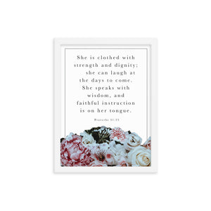 She is clothed with strength and dignity - Proverbs 31 Framed poster