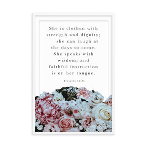She is clothed with strength and dignity - Proverbs 31 Framed poster