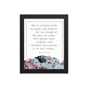 She is clothed with strength and dignity - Proverbs 31 Framed poster